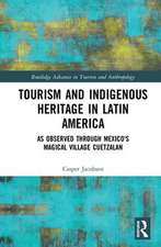 Tourism and Indigenous Heritage in Latin America: As Observed through Mexico's Magical Village Cuetzalan