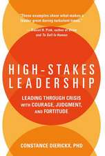 High-Stakes Leadership: Leading Through Crisis with Courage, Judgment, and Fortitude