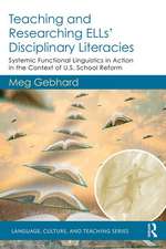 Teaching and Researching ELLs’ Disciplinary Literacies: Systemic Functional Linguistics in Action in the Context of U.S. School Reform