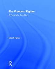 The Freedom Fighter: A Terrorist's Own Story