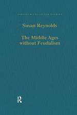 The Middle Ages without Feudalism: Essays in Criticism and Comparison on the Medieval West