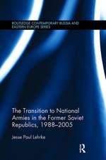 The Transition to National Armies in the Former Soviet Republics, 1988-2005