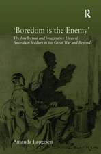 'Boredom is the Enemy': The Intellectual and Imaginative Lives of Australian Soldiers in the Great War and Beyond