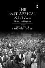 The East African Revival: History and Legacies