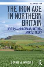 The Iron Age in Northern Britain: Britons and Romans, Natives and Settlers