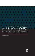 Live Company: Psychoanalytic Psychotherapy with Autistic, Borderline, Deprived and Abused Children