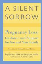 A Silent Sorrow: Pregnancy Loss-- Guidance and Support for You and Your Family