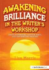 Awakening Brilliance in the Writer's Workshop: Using Notebooks, Mentor Texts, and the Writing Process