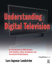 Understanding Digital Television: An Introduction to DVB Systems with Satellite, Cable, Broadband and Terrestrial TV Distribution