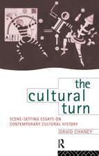 The Cultural Turn: Scene Setting Essays on Contemporary Cultural History