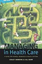 Managing in Health Care: A Guide for Nurses, Midwives and Health Visitors