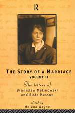 The Story of a Marriage: The letters of Bronislaw Malinowski and Elsie Masson. Vol II 1920-35