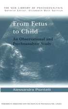 From Fetus to Child: An Observational and Psychoanalytic Study