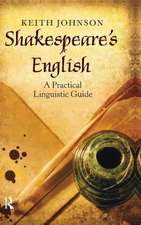 Shakespeare's English: A Practical Linguistic Guide