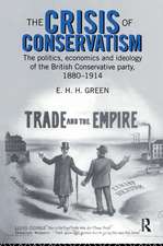 The Crisis of Conservatism: The Politics, Economics and Ideology of the Conservative Party, 1880-1914