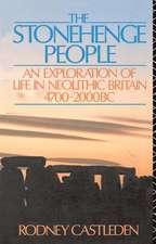 The Stonehenge People: An Exploration of Life in Neolithic Britain 4700-2000 BC