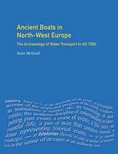 Ancient Boats in North-West Europe: The Archaeology of Water Transport to AD 1500