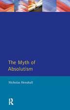 The Myth of Absolutism: Change & Continuity in Early Modern European Monarchy