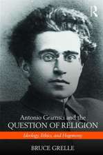 Antonio Gramsci and the Question of Religion: Ideology, Ethics, and Hegemony