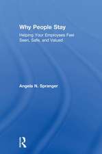 Why People Stay: Helping Your Employees Feel Seen, Safe, and Valued