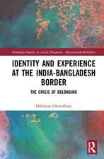 Identity and Experience at the India-Bangladesh Border: The Crisis of Belonging