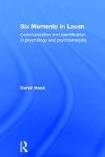 Six Moments in Lacan: Communication and identification in psychology and psychoanalysis