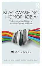 Blackwashing Homophobia: Violence and the Politics of Sexuality, Gender and Race