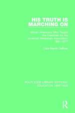 His Truth is Marching On: African Americans Who Taught the Freedmen for the American Missionary Association, 1861-1877