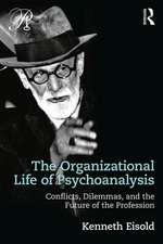 The Organizational Life of Psychoanalysis: Conflicts, Dilemmas, and the Future of the Profession