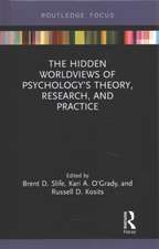 The Hidden Worldviews of Psychology’s Theory, Research, and Practice