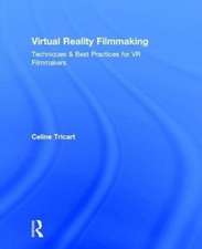 Virtual Reality Filmmaking: Techniques & Best Practices for VR Filmmakers