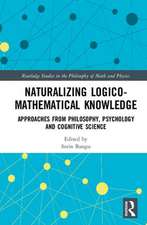 Naturalizing Logico-Mathematical Knowledge: Approaches from Philosophy, Psychology and Cognitive Science