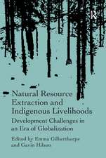 Natural Resource Extraction and Indigenous Livelihoods: Development Challenges in an Era of Globalization