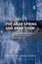 The Arab Spring and Arab Thaw: Unfinished Revolutions and the Quest for Democracy