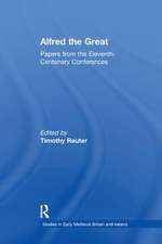 Alfred the Great: Papers from the Eleventh-Centenary Conferences