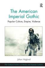 The American Imperial Gothic: Popular Culture, Empire, Violence