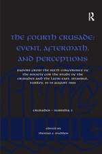 The Fourth Crusade: Event, Aftermath, and Perceptions: Papers from the Sixth Conference of the Society for the Study of the Crusades and the Latin East, Istanbul, Turkey, 25-29 August 2004