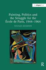 Painting, Politics and the Struggle for the École de Paris, 1944–1964