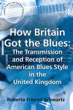 How Britain Got the Blues: The Transmission and Reception of American Blues Style in the United Kingdom