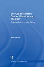 The Old Testament: Canon, Literature and Theology: Collected Essays of John Barton