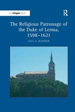 The Religious Patronage of the Duke of Lerma, 1598–1621