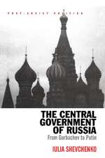 The Central Government of Russia: From Gorbachev to Putin