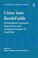 Cities into Battlefields: Metropolitan Scenarios, Experiences and Commemorations of Total War