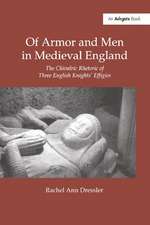 Of Armor and Men in Medieval England: The Chivalric Rhetoric of Three English Knights' Effigies