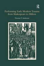 Performing Early Modern Trauma from Shakespeare to Milton