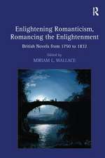 Enlightening Romanticism, Romancing the Enlightenment: British Novels from 1750 to 1832