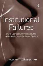 Institutional Failures: Duke Lacrosse, Universities, the News Media, and the Legal System