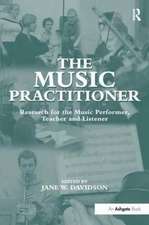 The Music Practitioner: Research for the Music Performer, Teacher and Listener