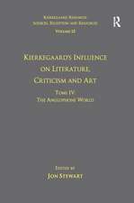 Volume 12, Tome IV: Kierkegaard's Influence on Literature, Criticism and Art: The Anglophone World