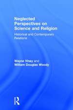 Neglected Perspectives on Science and Religion: Historical and Contemporary Relations